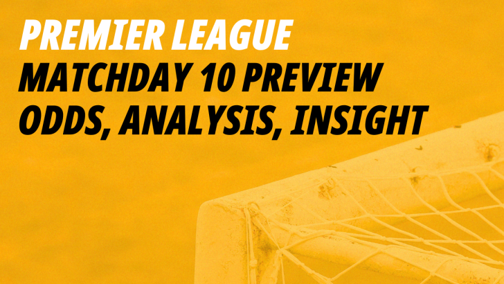 Premier League Matchday 10 betting preview 